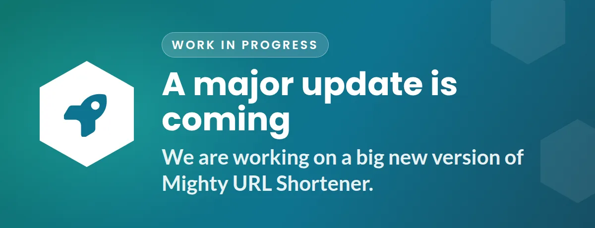 A major update is coming: we are working on a big new version of Mighty URL Shortener.